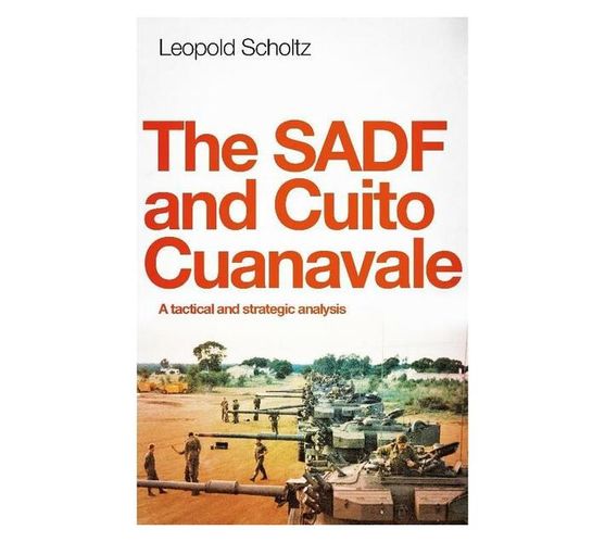 The SADF and Cuito Cuanavale : A Tactical and Strategic Analysis (Paperback / softback)