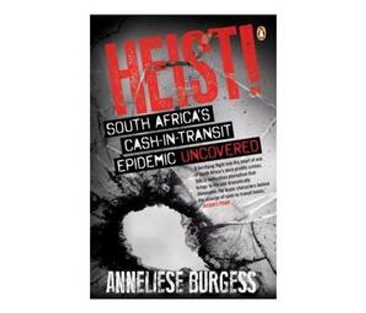 Heist! : South Africa’s cash-in-transit epidemic uncovered (Paperback / softback)