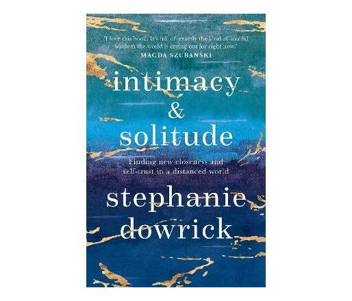 Intimacy and Solitude : Finding new closeness and self-trust in a distanced world (Paperback / softback)