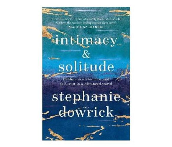 Intimacy and Solitude : Finding new closeness and self-trust in a distanced world (Paperback / softback)