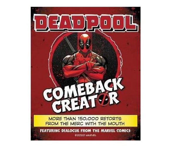 Deadpool Comeback Creator : More Than 150,000 Retorts from the Merc with the Mouth (Hardback)