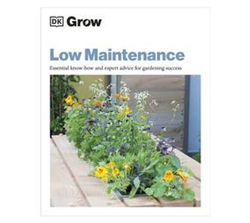 Grow Low Maintenance : Essential Know-how and Expert Advice for Gardening Success (Paperback / softback)