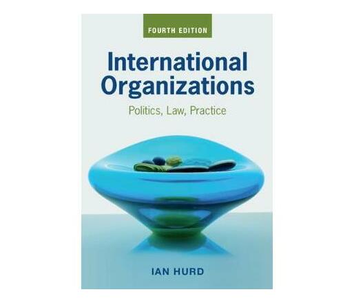 International Organizations : Politics, Law, Practice (Paperback / softback)