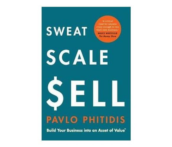Sweat, Scale, $ell : Build Your Business Into an Asset of Value (Paperback / softback)