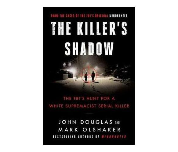 The Killer's Shadow : The FBI's Hunt for a White Supremacist Serial Killer (Paperback / softback)