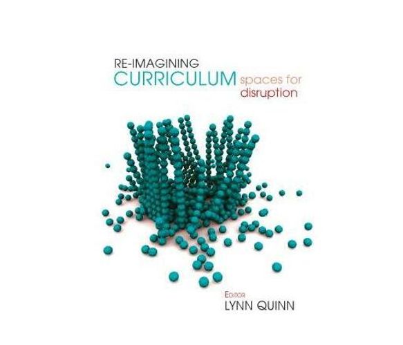 Re-imagining Curriculum : Spaces for disruption (Paperback / softback)