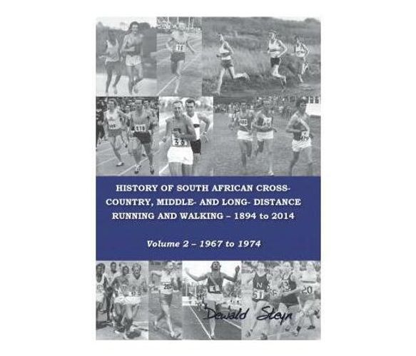 History of South African cross-country, middle- and long- distrance running and walking 1894 to 2014 : Volume 2: 1967 to 1974 (Paperback / softback)