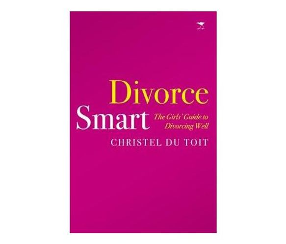 Divorce smart : The girl's guide to divorcing well (Paperback / softback)