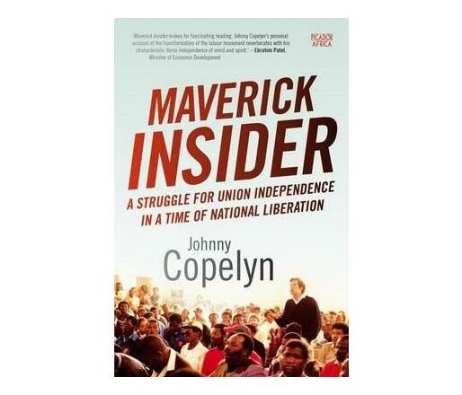 Maverick insider : A struggle for union independence in a time of national liberation (Paperback / softback)