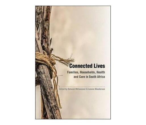 Connected Lives : Families, Households, Health and Care in Contemporary South Africa (Paperback / softback)