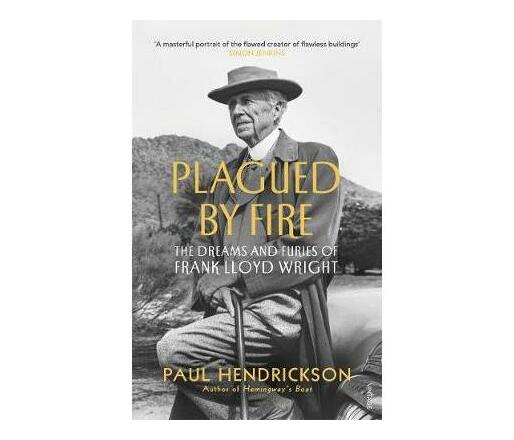 Plagued By Fire : The Dreams and Furies of Frank Lloyd Wright (Paperback / softback)