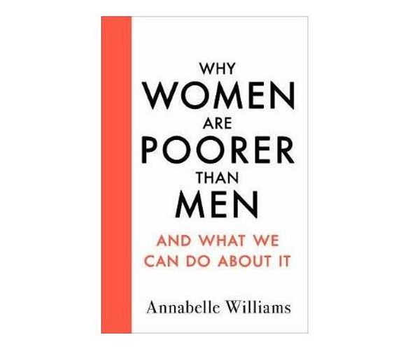 Why Women Are Poorer Than Men and What We Can Do About It (Paperback / softback)