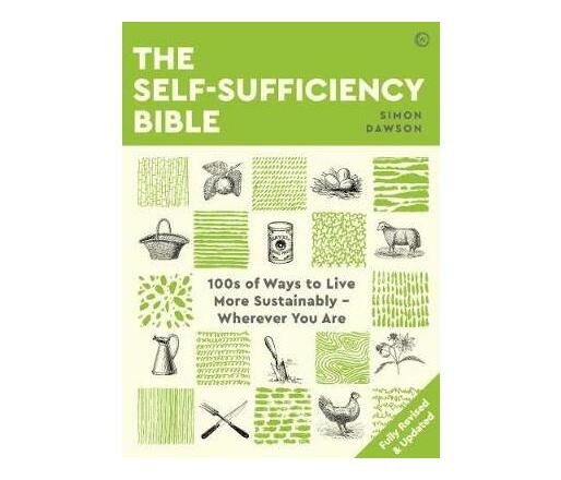 The Self-sufficiency Bible : 100s of Ways to Live More Sustainably - Wherever You Are (Paperback / softback)
