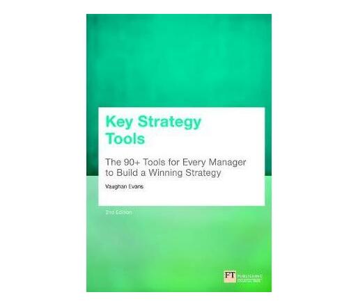 Key Strategy Tools : 88 Tools for Every Manager to Build a Winning Strategy (Paperback / softback)