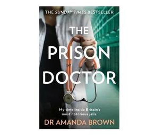 The Prison Doctor : My Time on the Wards of Britain's Most Notorious Jails
