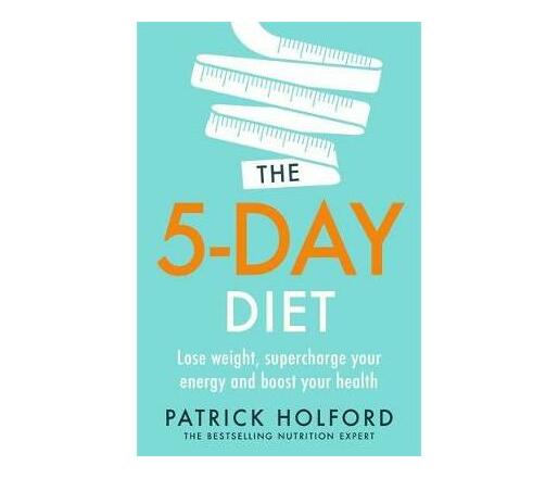The 5-Day Diet : Lose weight, supercharge your energy and reboot your health (Paperback / softback)