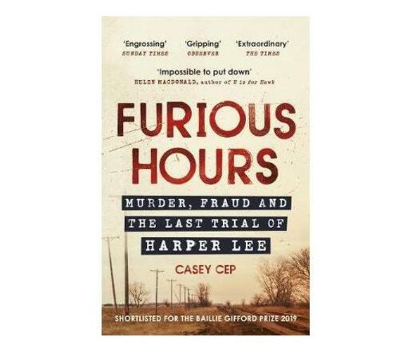 Furious Hours : Murder, Fraud and the Last Trial of Harper Lee (Paperback / softback)