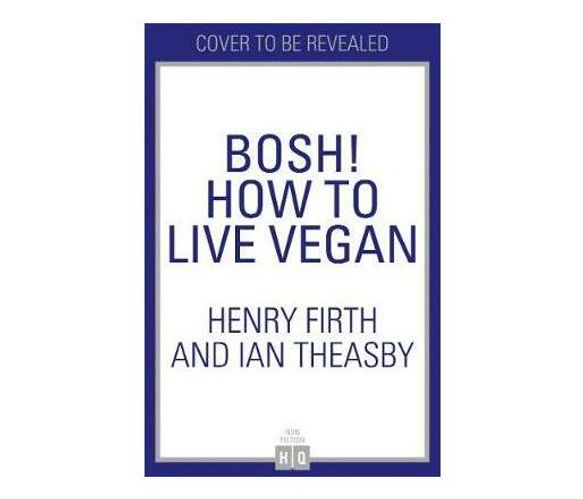 BOSH! How to Live Vegan (Paperback / softback)