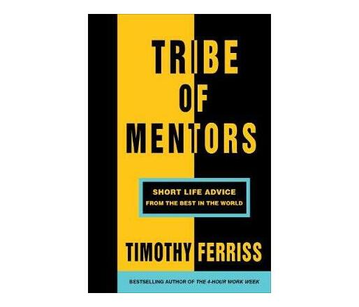 Tribe of Mentors : Short Life Advice from the Best in the World (Paperback / softback)