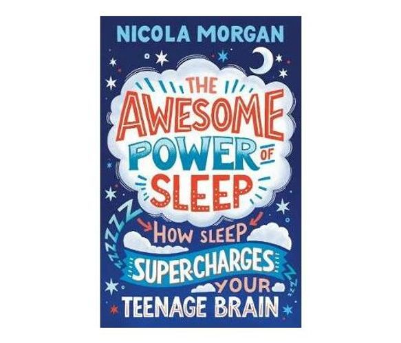 The Awesome Power of Sleep : How Sleep Super-Charges Your Teenage Brain (Paperback / softback)