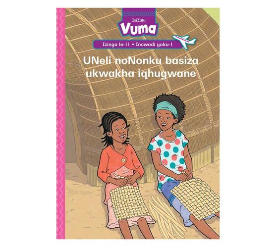 Vuma Izinga lesi-11 Incwadi yoku-1: UNeli noNonku basiza ukwakha iqhugwane : Grade 3 (Paperback / softback)
