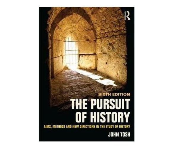 The Pursuit of History : Aims, methods and new directions in the study of history (Paperback / softback)