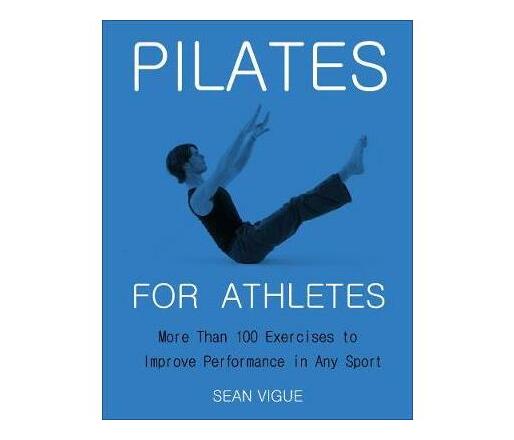 Pilates For Athletes : More than 100 Exercises to Improve Performance in Any Sport (Paperback / softback)