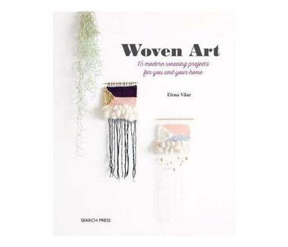 Woven Art : 15 Modern Weaving Projects for You and Your Home (Paperback / softback)
