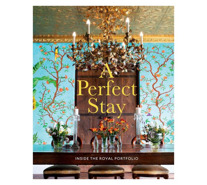 A Perfect Stay : Inside the Royal Portfolio (Hardback)