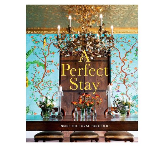 A Perfect Stay : Inside the Royal Portfolio (Hardback)