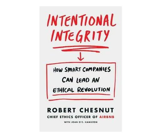Intentional Integrity : How Smart Companies Can Lead an Ethical Revolution - and Why That's Good for All of Us (Paperback / softback)