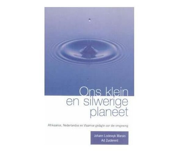 Ons Klein En Silwerige Planeet : Afrikaanse, Nederlandse En Vlaamse Gedigte Oor Die Omgewing (Book)