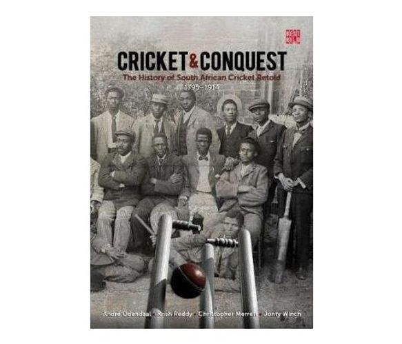 Cricket and conquest: Volume 1: 1795-1914 : The history of South African cricket retold (Paperback / softback)
