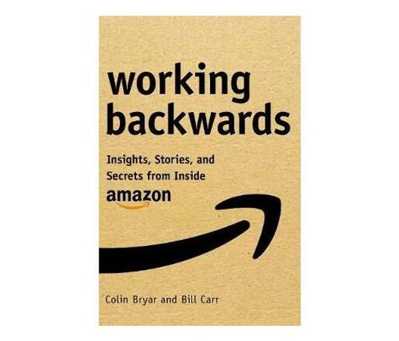 Working Backwards : Insights, Stories, and Secrets from Inside Amazon (Paperback / softback)