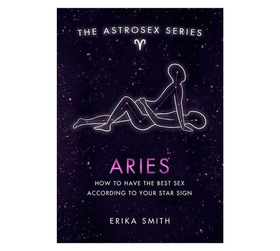 Astrosex: Aries : How to have the best sex according to your star sign (Hardback)