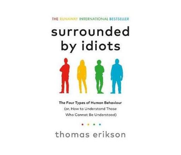 Surrounded by Idiots : The Four Types of Human Behaviour (or, How to Understand Those Who Cannot Be Understood) (Paperback / softback)