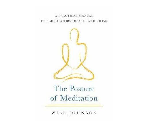 The Posture of Meditation : A Practical Manual for Meditators of All Traditions (Paperback / softback)