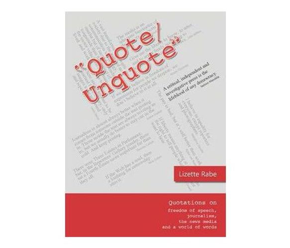 Quote/Unquote : Quotations on freedom of speech, journalism, the news media and a world or words (Paperback / softback)