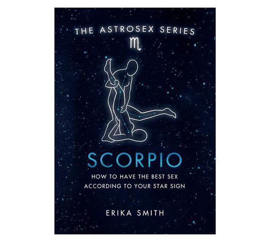 Astrosex: Scorpio : How to have the best sex according to your star sign (Hardback)