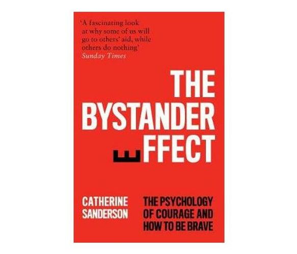 The Bystander Effect : The Psychology of Courage and How to be Brave (Paperback / softback)