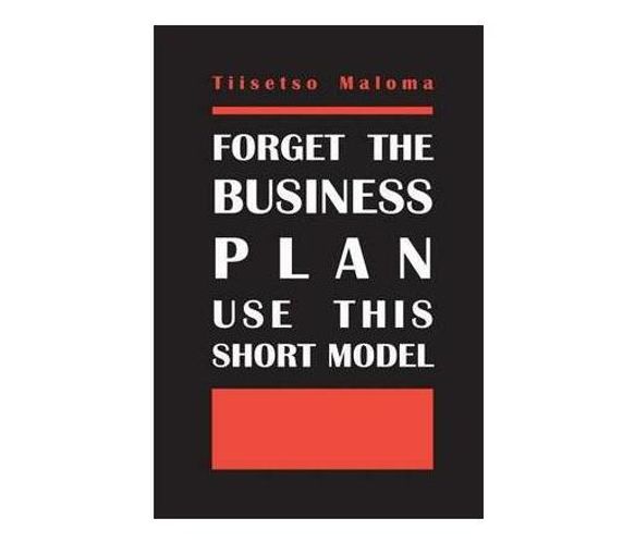 Forget The Business Plan Use This Short Model (Paperback / softback)