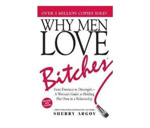 Why Men Love Bitches : From Doormat to Dreamgirl-A Woman's Guide to Holding Her Own in a Relationship (Paperback / softback)