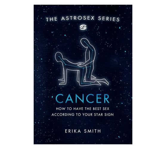 Astrosex: Cancer : How to have the best sex according to your star sign (Hardback)