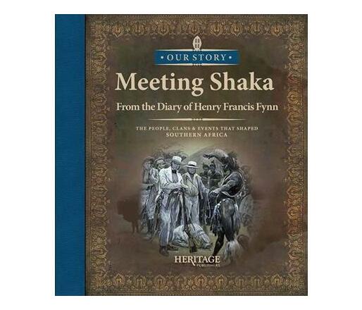 Meeting Shaka: From the diary of Henry Francis Fynn : The people, clans & events that shaped Southern Africa (Paperback / softback)