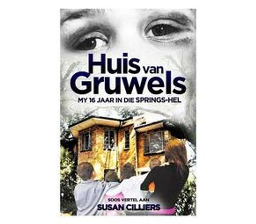 Huis van Gruwels : My 16 Jaar in die Springs-Hel (Paperback / softback)