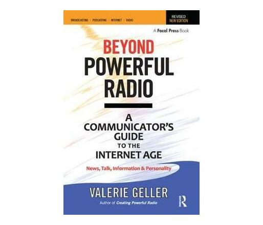 Beyond Powerful Radio : A Communicator's Guide to the Internet Age-News, Talk, Information & Personality for Broadcasting, Podcasting, Internet, Radio (Paperback / softback)
