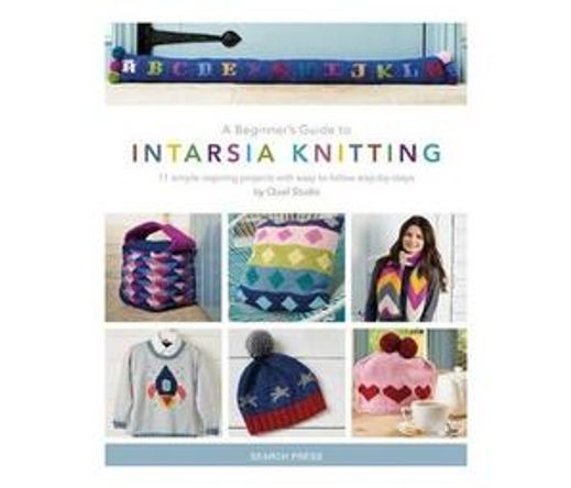 A Beginner's Guide to Intarsia Knitting : 11 Simple Inspiring Projects with Easy to Follow Steps (Paperback / softback)
