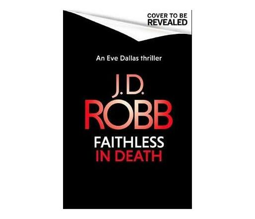 Faithless in Death: An Eve Dallas thriller (Book 52) (Paperback / softback)
