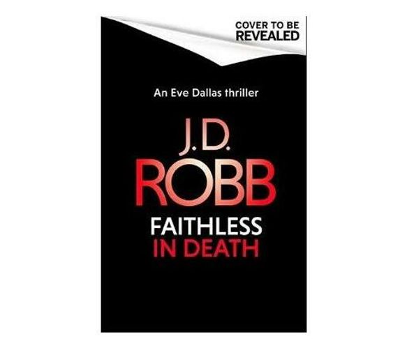 Faithless in Death: An Eve Dallas thriller (Book 52) (Paperback / softback)