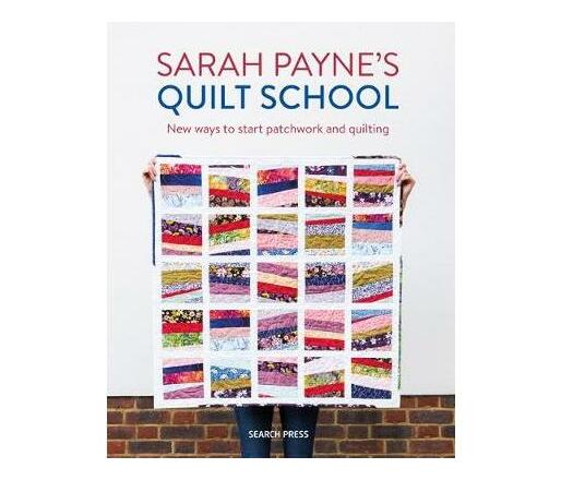 Sarah Payne's Quilt School : New Ways to Start Patchwork and Quilting (Paperback / softback)